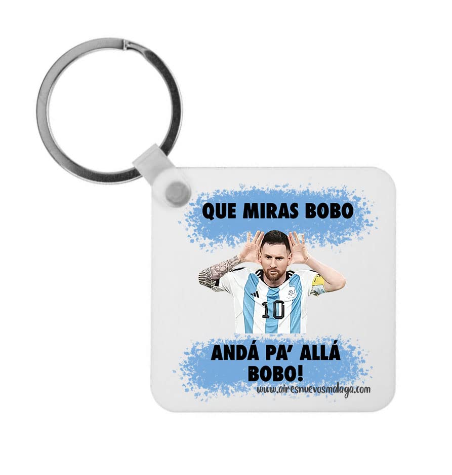 Llavero sublimación Que miras bobo. Andá pa´allá bobo. Messi. Argentina....